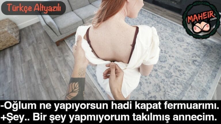 annemin sirt fermuarini kapatirken istemeden tahrik oldum.jpg